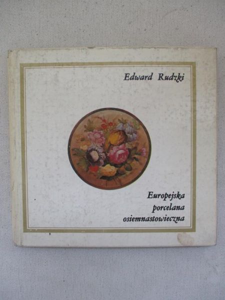 Rudzki Edward - Europejska porcelana osiemnastowieczna