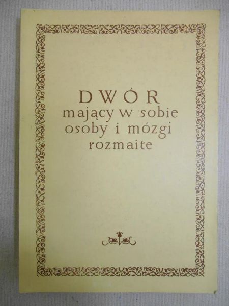 Sienkiewicz Barbara - Dwór mający w sobie osoby i mózgi rozmaite