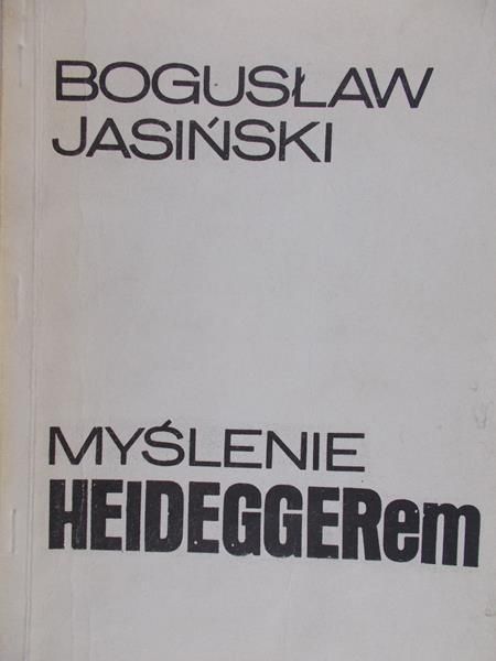 Jasiński Bogusław - Myślenie Heidggerem