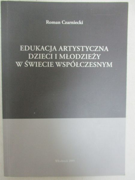 Czarniecki Roman - Edukacja Artystyczna Dzieci i Młodziezy w Świecie Współczesnym