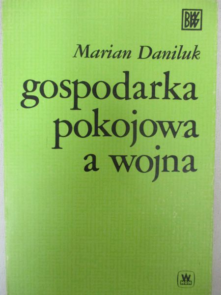 Daniluk Marian - Gospodarka pokojowa a wojna