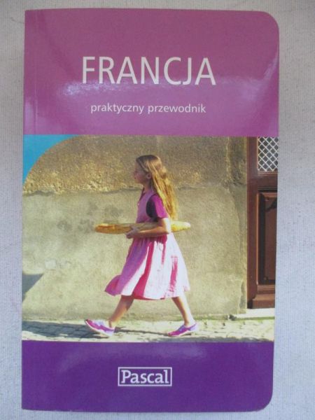Dobrzańska-Bzowska Magdalena - Francja: praktyczny przewodnik
