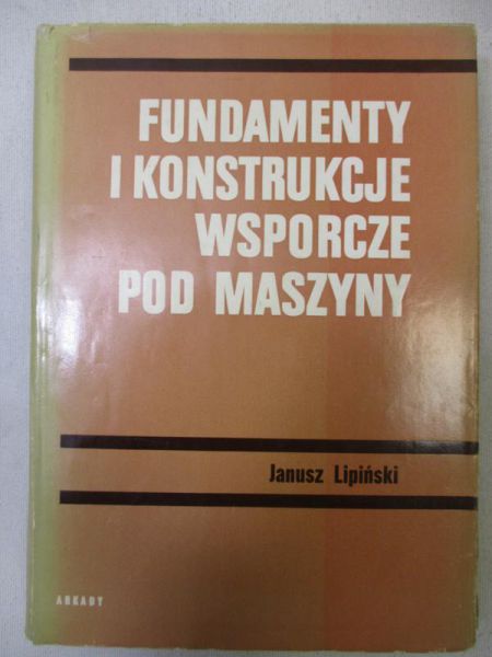 Janusz Lipiński - Fundamenty i konstrukcje wsporcze pod maszyny