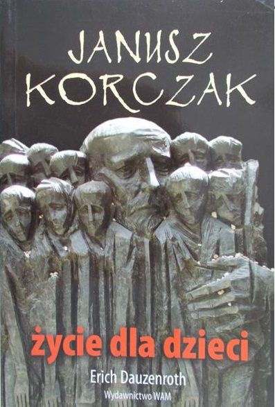 Dauzenroth Erich - Janusz Korczak: Życie dla dzieci