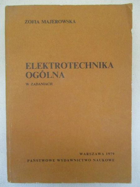 Majerowska Zofia - Elektrotechnika ogólna w zadaniach