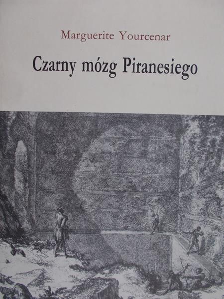 Yourcenar Marguerite - Czarny mózg Piranesiego