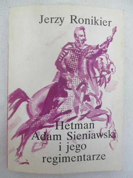 Ronikier Jerzy - Hetman Adam Sieniawski i jego regimentarze