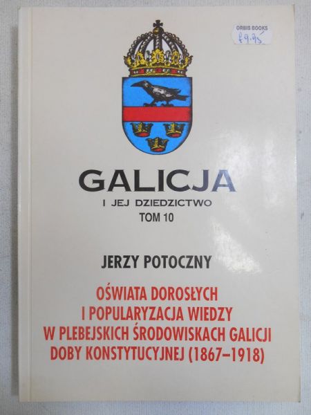 Potoczny Jerzy - Oświata dorosłych i popularyzacja wiedzy w plebejskich środowiskach Galicji doby konstytucyjnej (1867-1918)