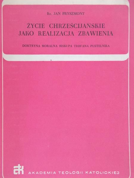 Pryszmont Jan - Życie chrześcijańskie jako realizacja zbawienia