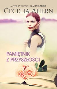 Ahern Cecelia - Pamiętnik z przyszłości