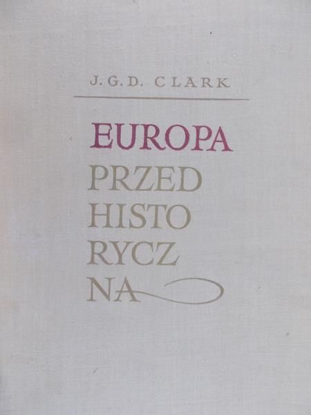 Clark J.G.D. - Europa przedhistoryczna