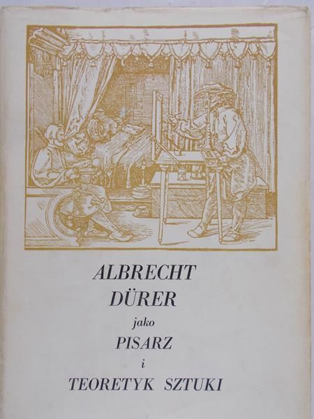 Białostocki Jan - Albrecht Durer jako pisarz i teoretyk sztuki