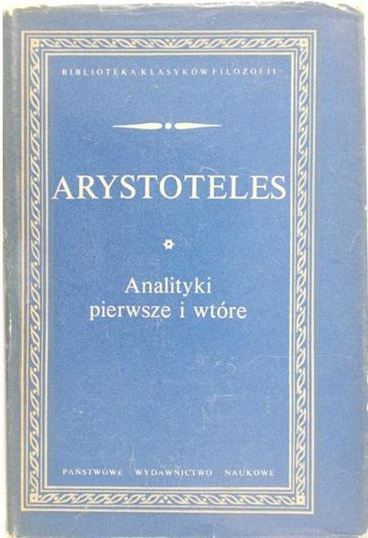 Arystoteles - Analityki pierwsze i wtóre