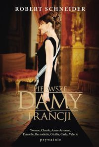 Schneider Robert - Pierwsze Damy Francji