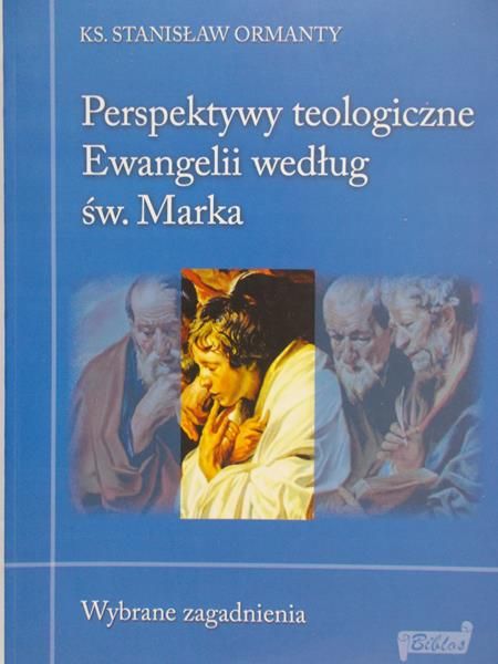 Ormanty Stanisław - Perspektywy teologiczne Ewangelii wg św. Marka
