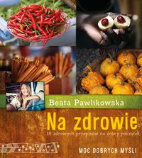 Pawlikowska Beata - Na zdrowie 15 przepisów na dobry początek