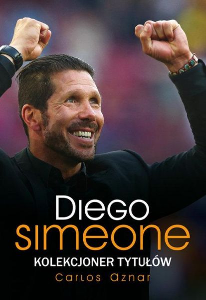 Aznar Carlos - Diego Simeone. Kolekcjoner tytułów