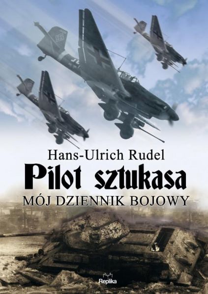 Rudel Hans-Ulrich - Pilot sztukasa. Mój dziennik bojowy