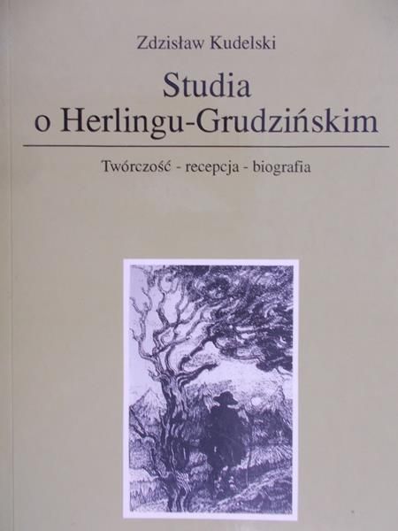 Kudelski Zdzisław - Studia o Herlingu-Grudzińskim : twórczość - recepcja - biografia