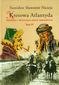 Nicieja Stanisław Sławomir - Kresowa Atlantyda tom 4