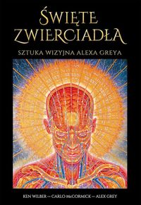 McCormick Carlo - Święte zwierciadła. Sztuka wizyjna Alexa Greya