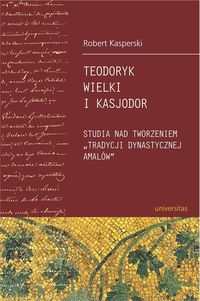 Kasperski Robert - Teodoryk Wielki i Kasjodor