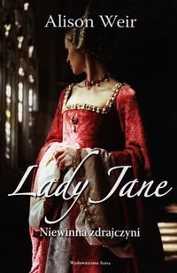 Weir Alison - Lady Jane. Niewinna zdrajczyni