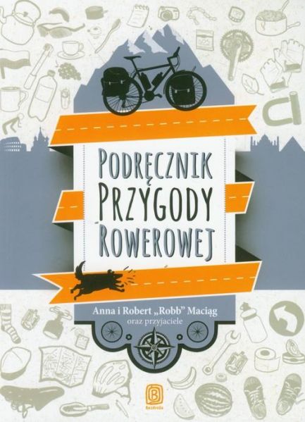 Maciąg Ania i Robert - Podręcznik przygody rowerowej