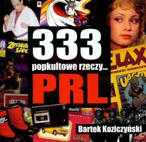 Koziczyński Bartek - 333 popkultowe rzeczy... PRL