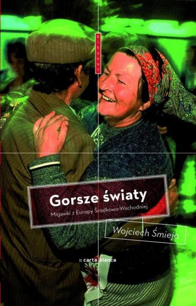 Śmieja Wojciech - Gorsze światy. Migawki z Europy Środkowo-Wschodniej