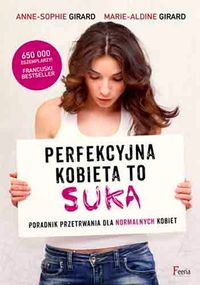 Girard Anne-Sophie - Perfekcyjna kobieta to suka