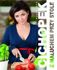 Cichopek Katarzyna - Z maluchem przy stole