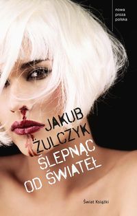 Żulczyk Jakub - Ślepnąc od świateł