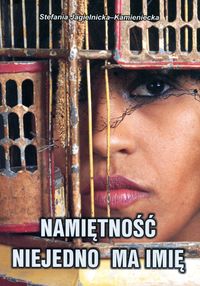 Jagielnicka Kamienicka Stefania - Namiętność niejedno ma imię