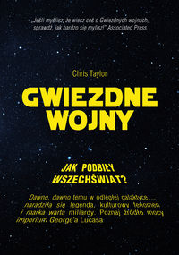 Taylor Chris - Jak Gwiezdne Wojny podbiły wszechświat?