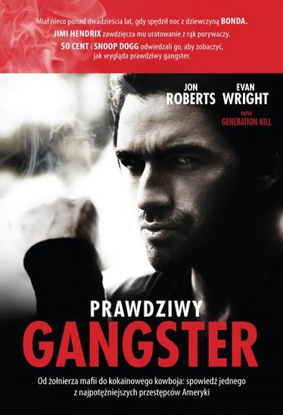 Roberts John - Prawdziwy gangster Moje życie: od żołnierza mafii do kokainowego kowboja i tajnego współpracownika