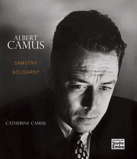 Camus Catherine - Albert Camus Samotny i Solidarny