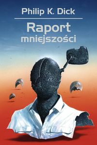 Dick Philip K. - Raport mniejszości