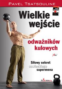 Tsatsouline  Pavel - Wielkie wejście odważników kulowych