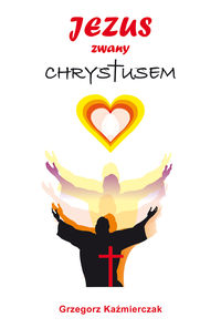 Kaźmierczak Grzegorz - Jezus zwany Chrystusem