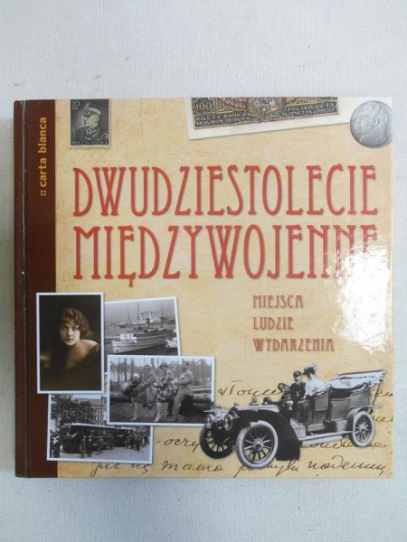 Kucharczuk Katarzyna (red.) - Dwudziestolecie międzywojenne. Miejsca, ludzie, wydarzenia