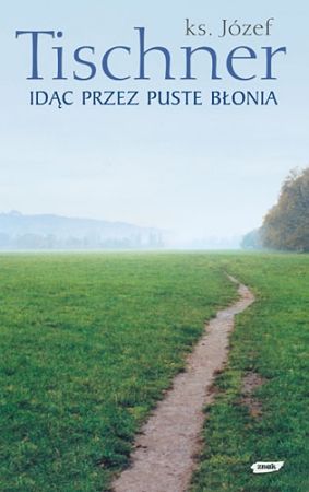 Józef Tischner - Idąc przez puste błonie