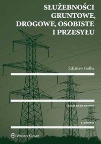 Gołba Zdzisław - Służebności gruntowe, drogowe, osobiste i przesyłu