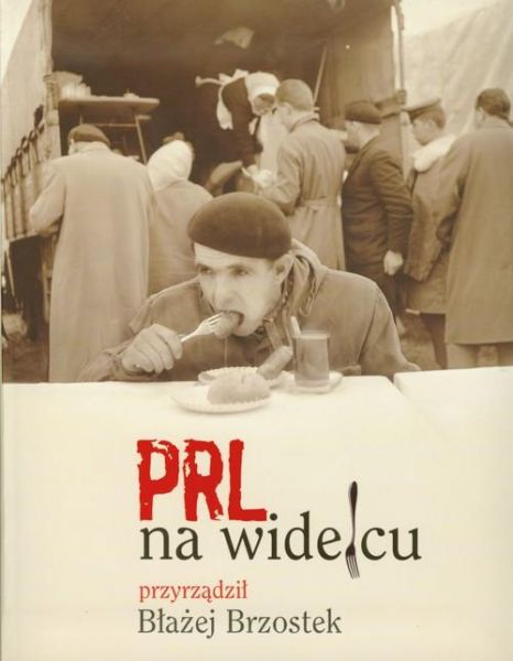 Brzostek Błażej - PRL na widelcu