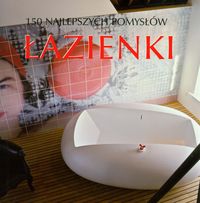 Łazienki 150 najlepszych pomysłów