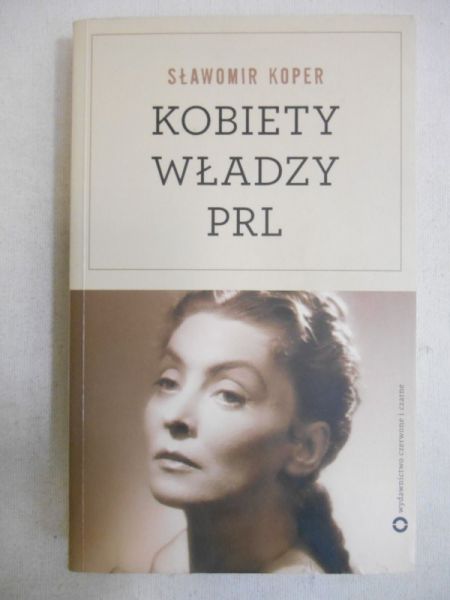 Koper Sławomir - Kobiety władzy PRL