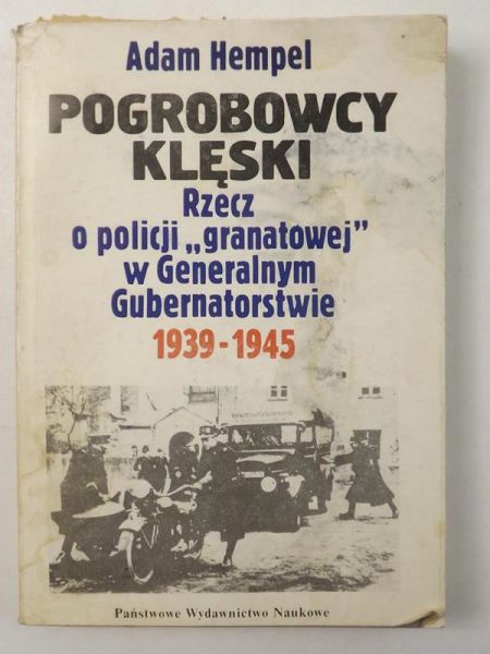 Pogrobowcy klęski. Rzecz o policji ,,granatowej" w Generalnym Gubernatorstwie 1939-1945