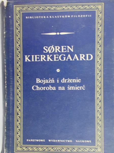 Kierkegaard Soren - Bojaźń i drżenie. Choroba na śmierć