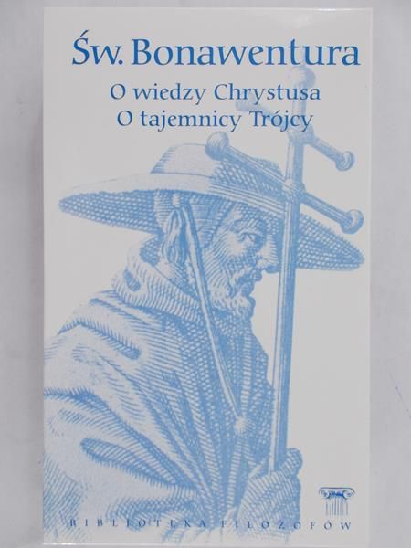 Bonawentura - O wiedzy Chrystusa. O tajemnicy Trójcy