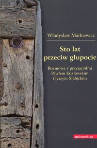 Markiewicz Władysław - Sto lat przeciw głupocie